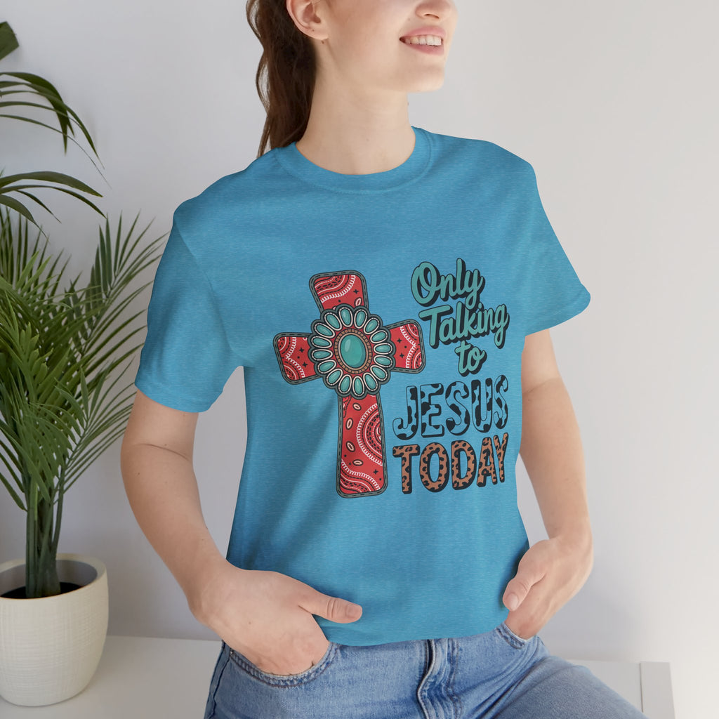 Only Talking to Jesus Today Cross Graphic Tee