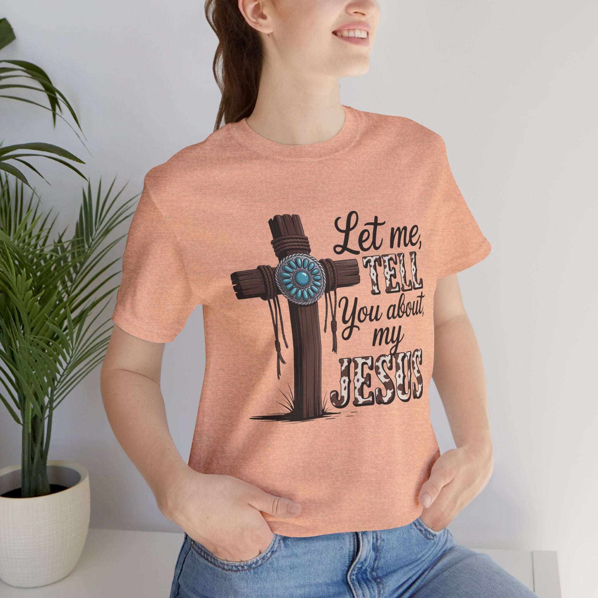 Let Me Tell You About My Jesus T‑Shirt