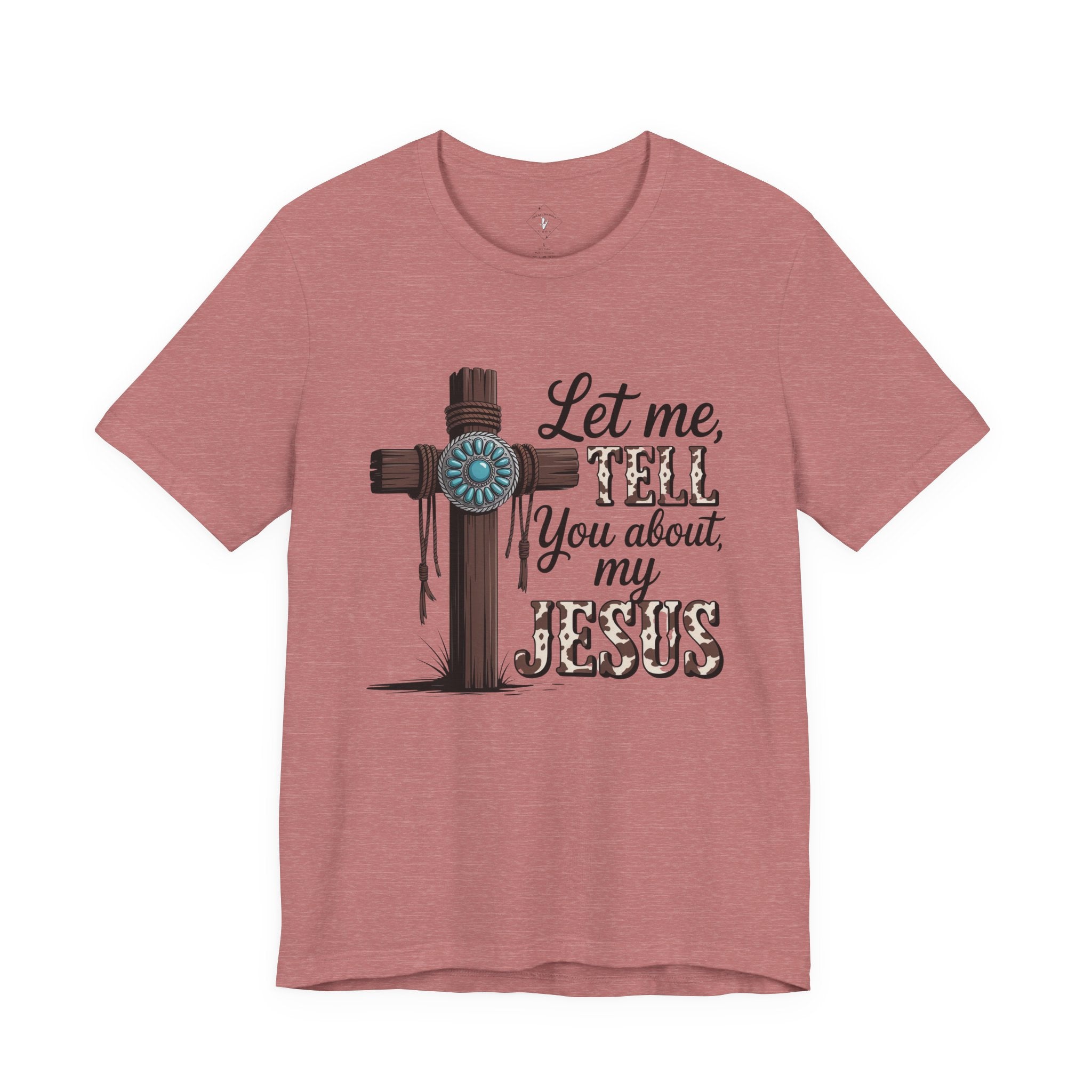 Let Me Tell You About My Jesus T‑Shirt