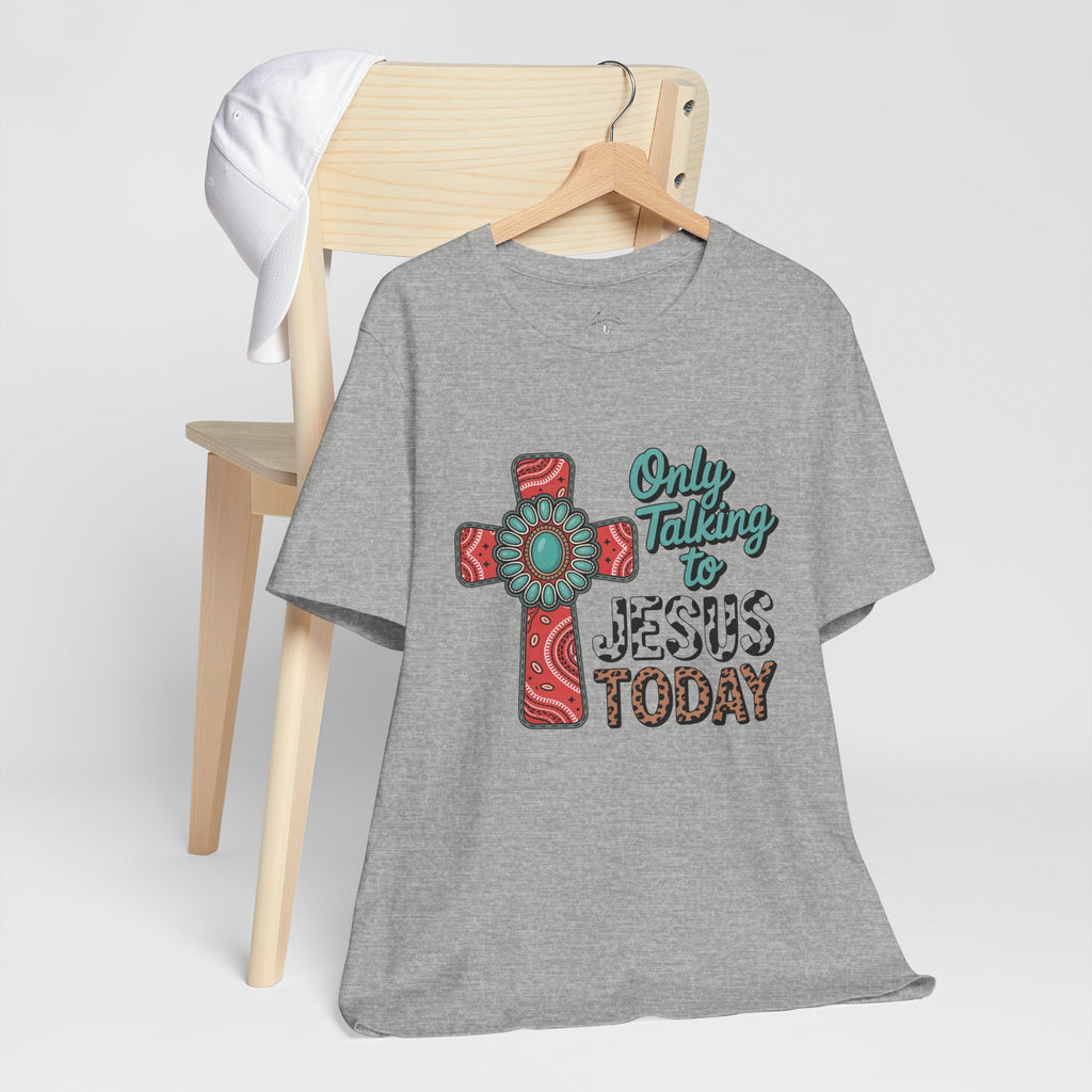 Only Talking to Jesus Today Cross Graphic Tee