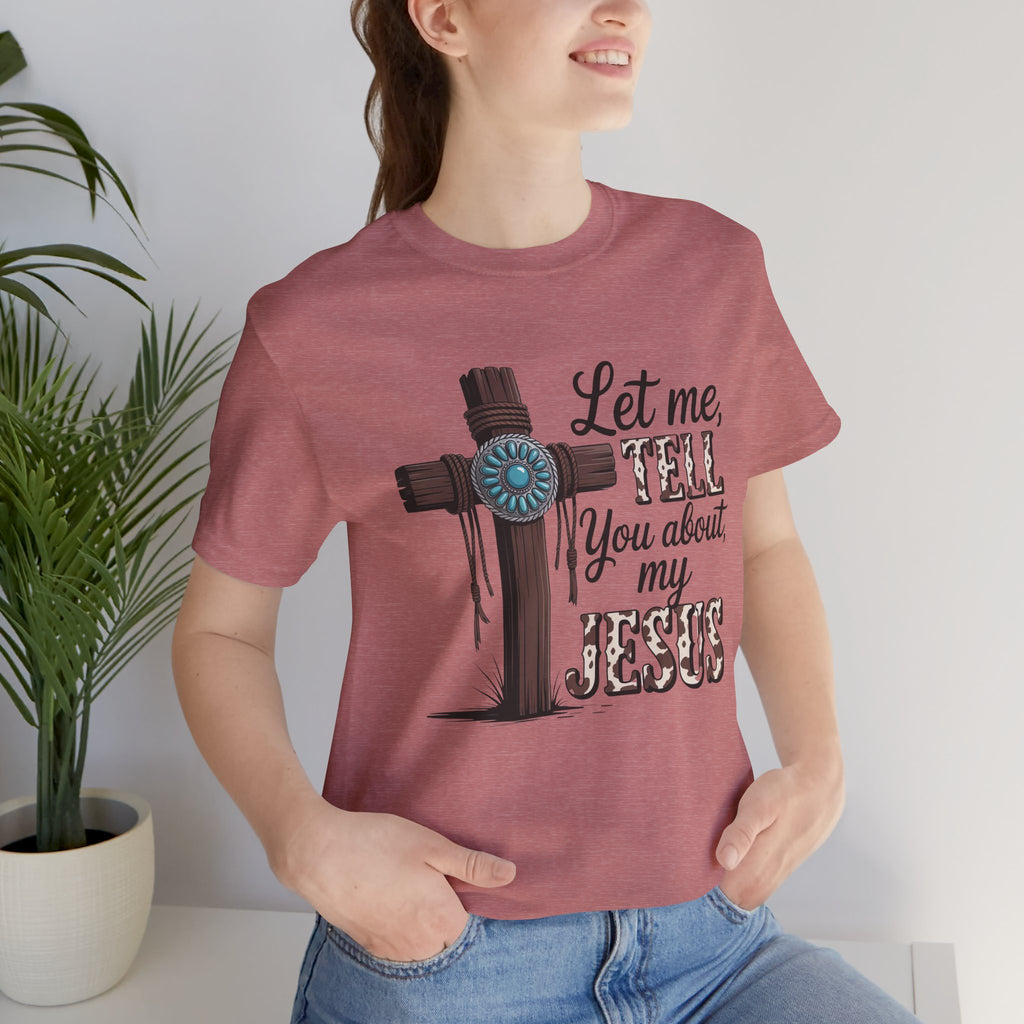 Let Me Tell You About My Jesus T‑Shirt