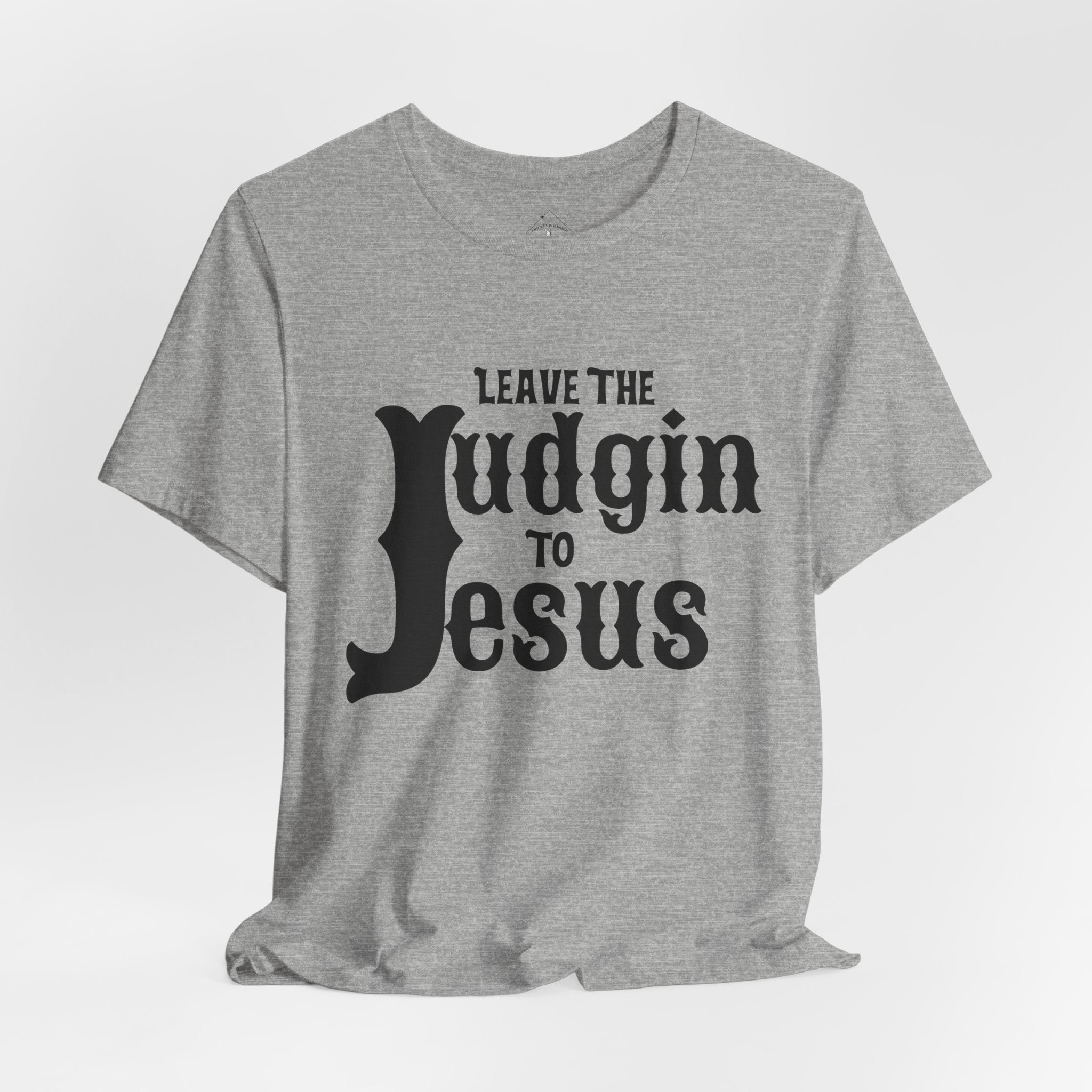 Leave the Judgin To Jesus T-Shirt