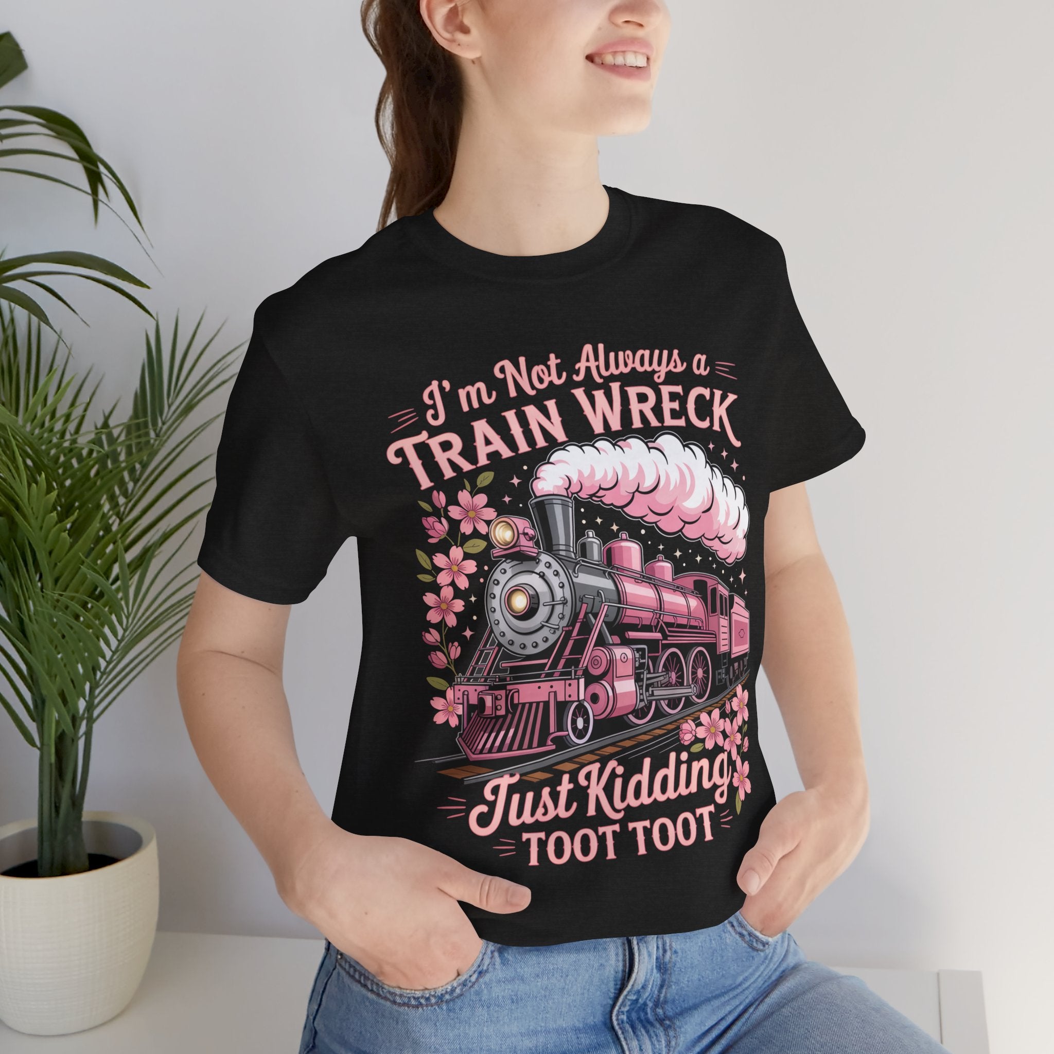 Train Wreck Tee — "I'm Not Always a Train Wreck, Just Kidding Toot Toot" Vintage Locomotive Shirt