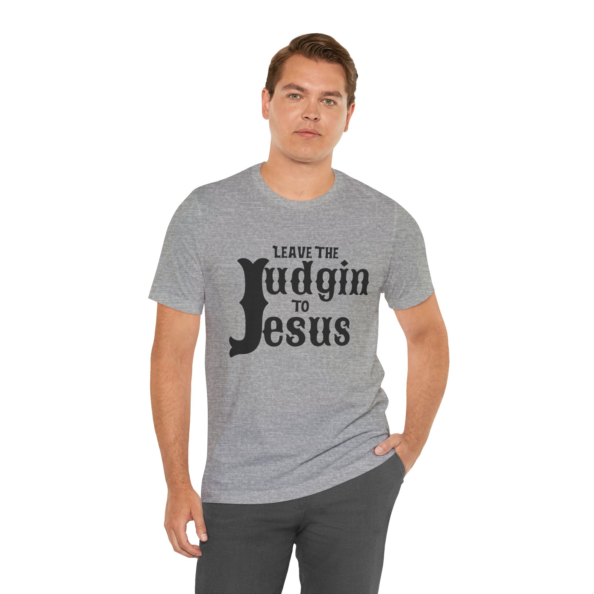 Leave the Judgin To Jesus T-Shirt