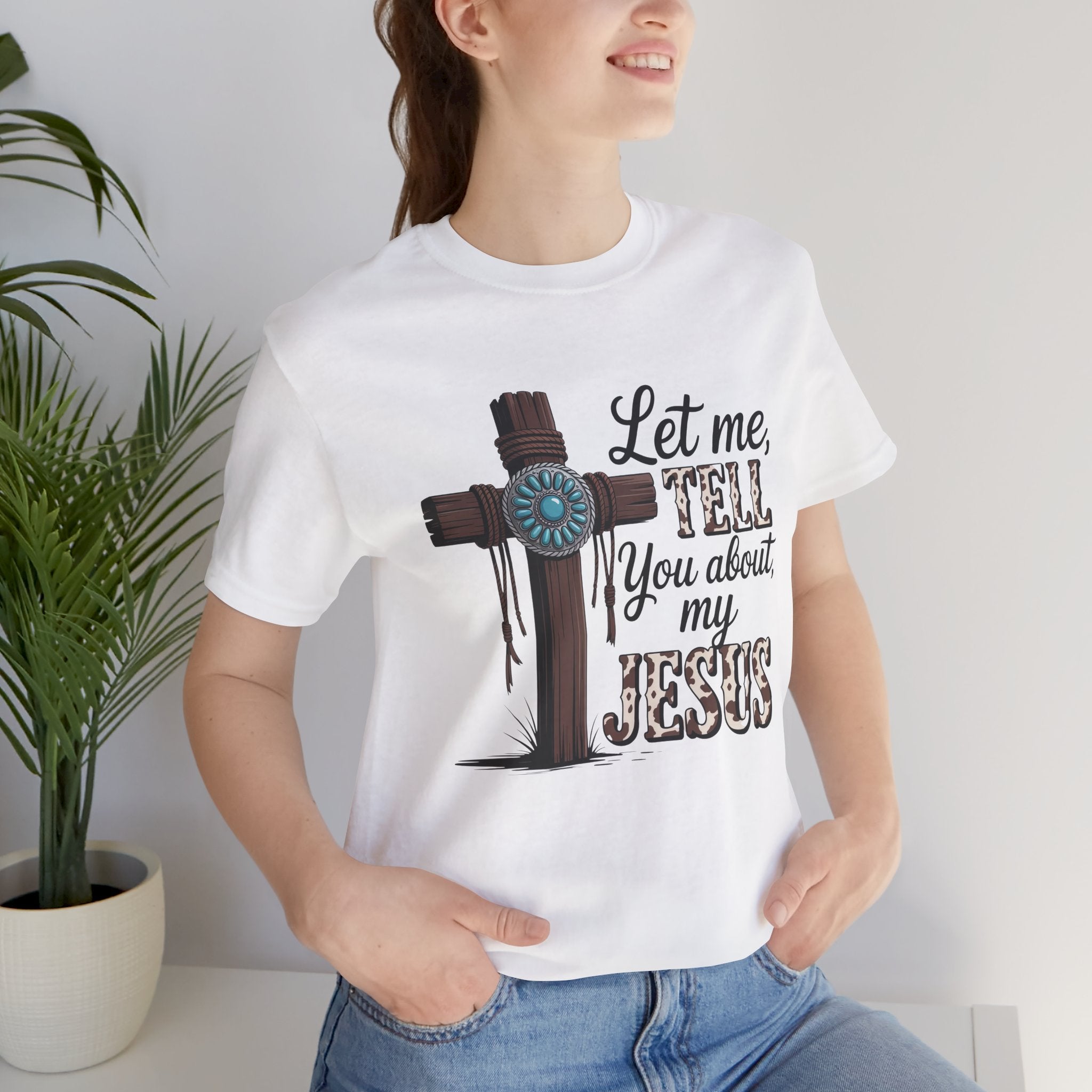 Let Me Tell You About My Jesus T‑Shirt